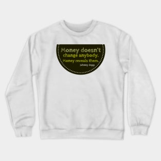 Money Reveals people Crewneck Sweatshirt